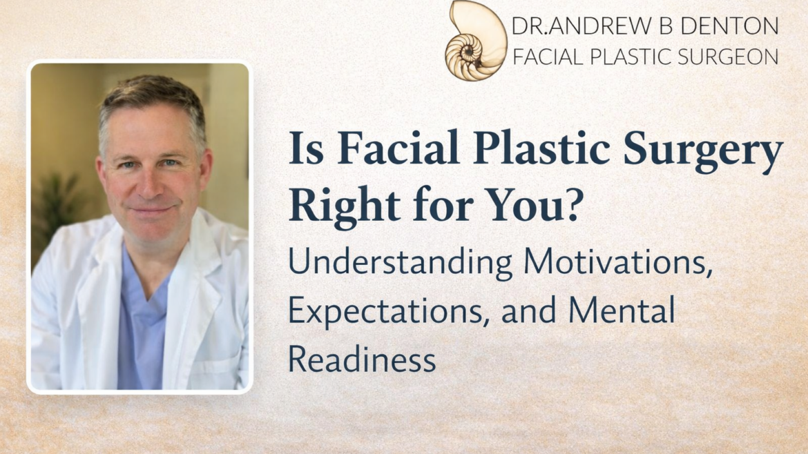 Is Cosmetic Facial Plastic Surgery Right for You? Understanding Motivations, Expectations, and Mental Readiness