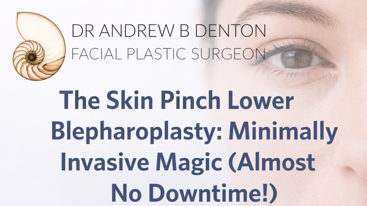 The Skin Pinch Lower Blepharoplasty: Minimally Invasive Magic (Almost No Downtime!)